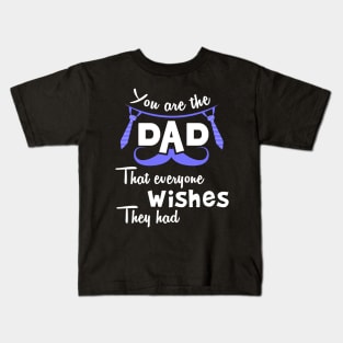 You are the dad that everyone wishes they had Kids T-Shirt